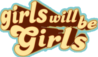 Girls Will Be Girls